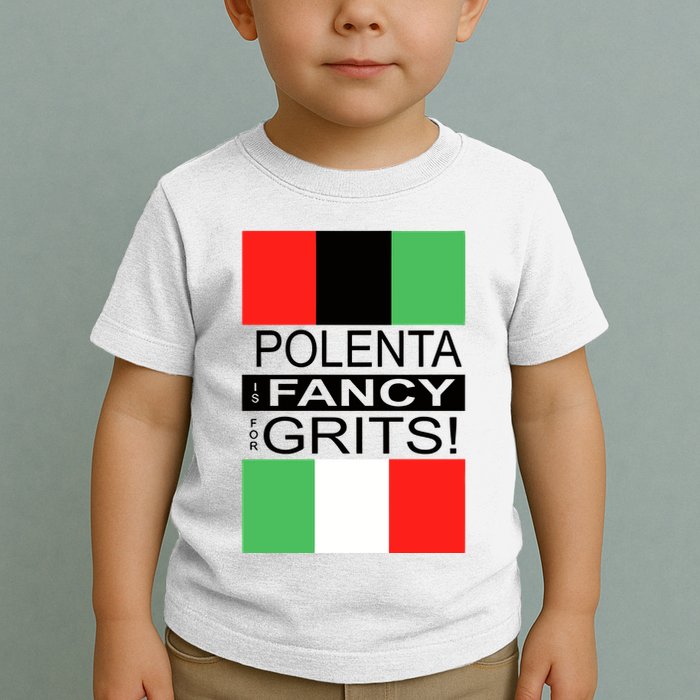 Polenta Is Fancy For Grits Toddler T-Shirt