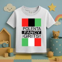 Polenta Is Fancy For Grits Toddler T-Shirt