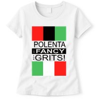 Polenta Is Fancy For Grits Womens T-Shirt