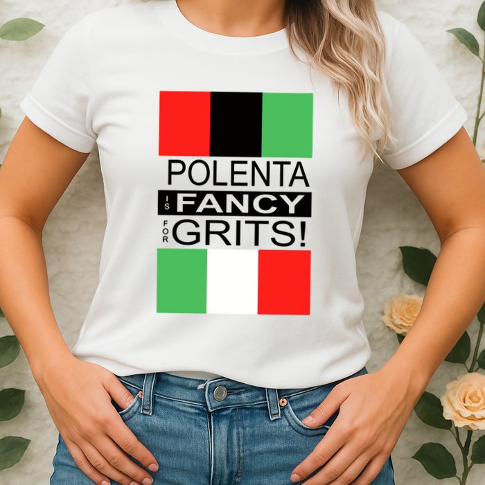 Polenta Is Fancy For Grits Womens T-Shirt