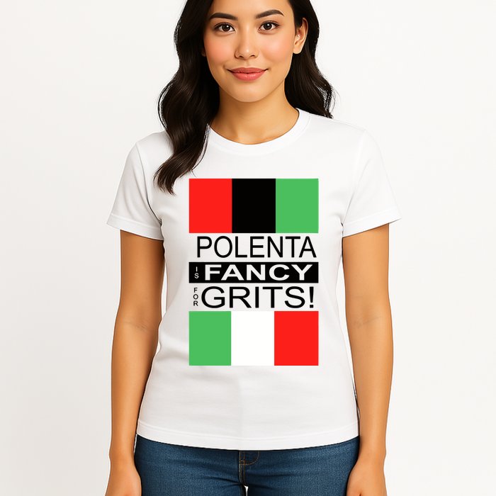 Polenta Is Fancy For Grits Womens T-Shirt