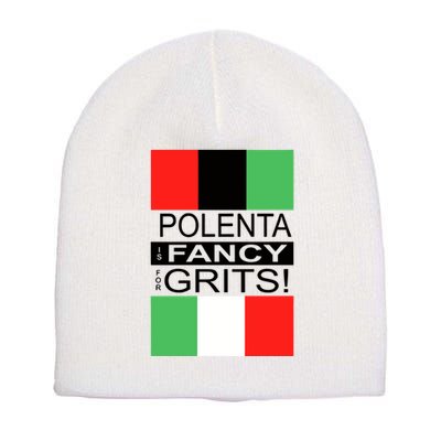 Polenta Is Fancy For Grits Short Acrylic Beanie