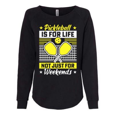 Pickleball Is For Life Not Just For Weekends Womens California Wash Sweatshirt