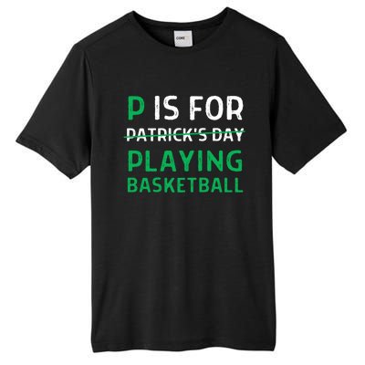 P Is For Playing Basketball Gift St Patricks Day Gift Tall Fusion ChromaSoft Performance T-Shirt