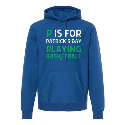 P Is For Playing Basketball Gift St Patricks Day Gift Premium Hoodie