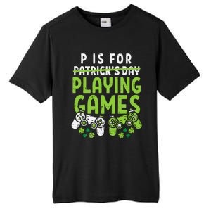 P Is For Playing Video Games Boy St Patricks Day Gamer Tall Fusion ChromaSoft Performance T-Shirt