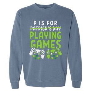 P Is For Playing Video Games Boy St Patricks Day Gamer Garment-Dyed Sweatshirt