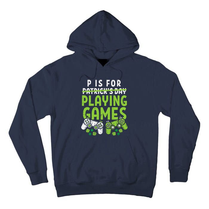 P Is For Playing Video Games Boy St Patricks Day Gamer Tall Hoodie