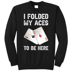 Poker I Folded My Aces To Be Here Texas Hold'em Cards Game Premium Sweatshirt