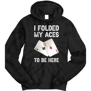 Poker I Folded My Aces To Be Here Texas Hold'em Cards Game Premium Tie Dye Hoodie