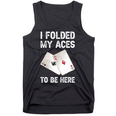 Poker I Folded My Aces To Be Here Texas Hold'em Cards Game Premium Tank Top