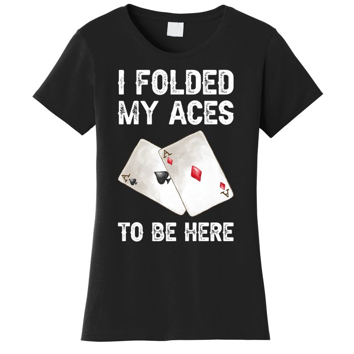 Poker I Folded My Aces To Be Here Texas Hold'em Cards Game Premium Women's T-Shirt