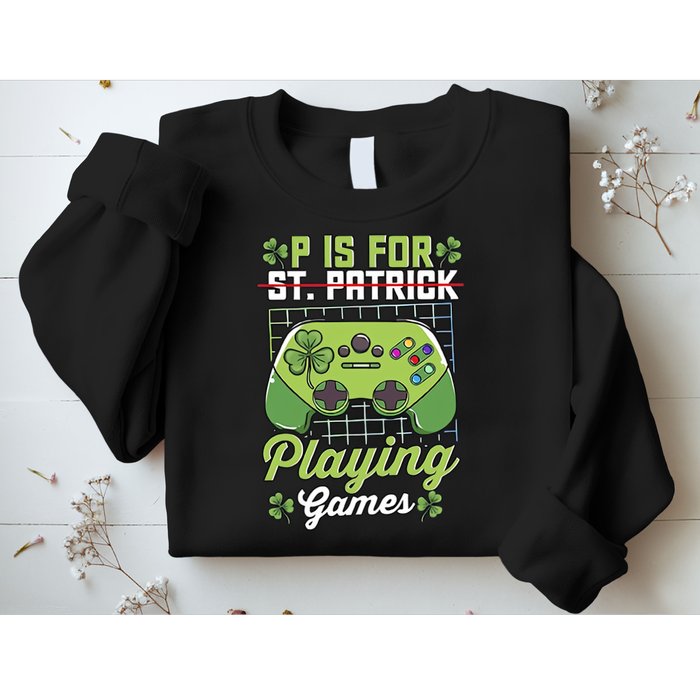 P Is For Playing Game St Patricks Day Video Game Gamer Lover Sweatshirt
