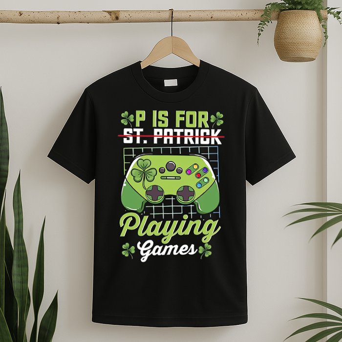 P Is For Playing Game St Patricks Day Video Game Gamer Lover T-Shirt