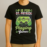 P Is For Playing Game St Patricks Day Video Game Gamer Lover T-Shirt