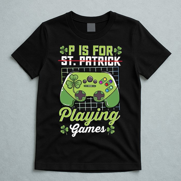 P Is For Playing Game St Patricks Day Video Game Gamer Lover T-Shirt