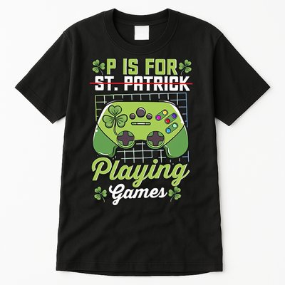 P Is For Playing Game St Patricks Day Video Game Gamer Lover Tall T-Shirt