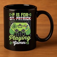 P Is For Playing Game St Patricks Day Video Game Gamer Lover 11oz C Handle Ceramic Mug