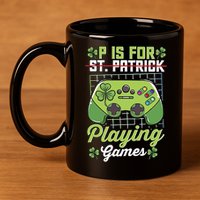 P Is For Playing Game St Patricks Day Video Game Gamer Lover 11oz C Handle Ceramic Mug