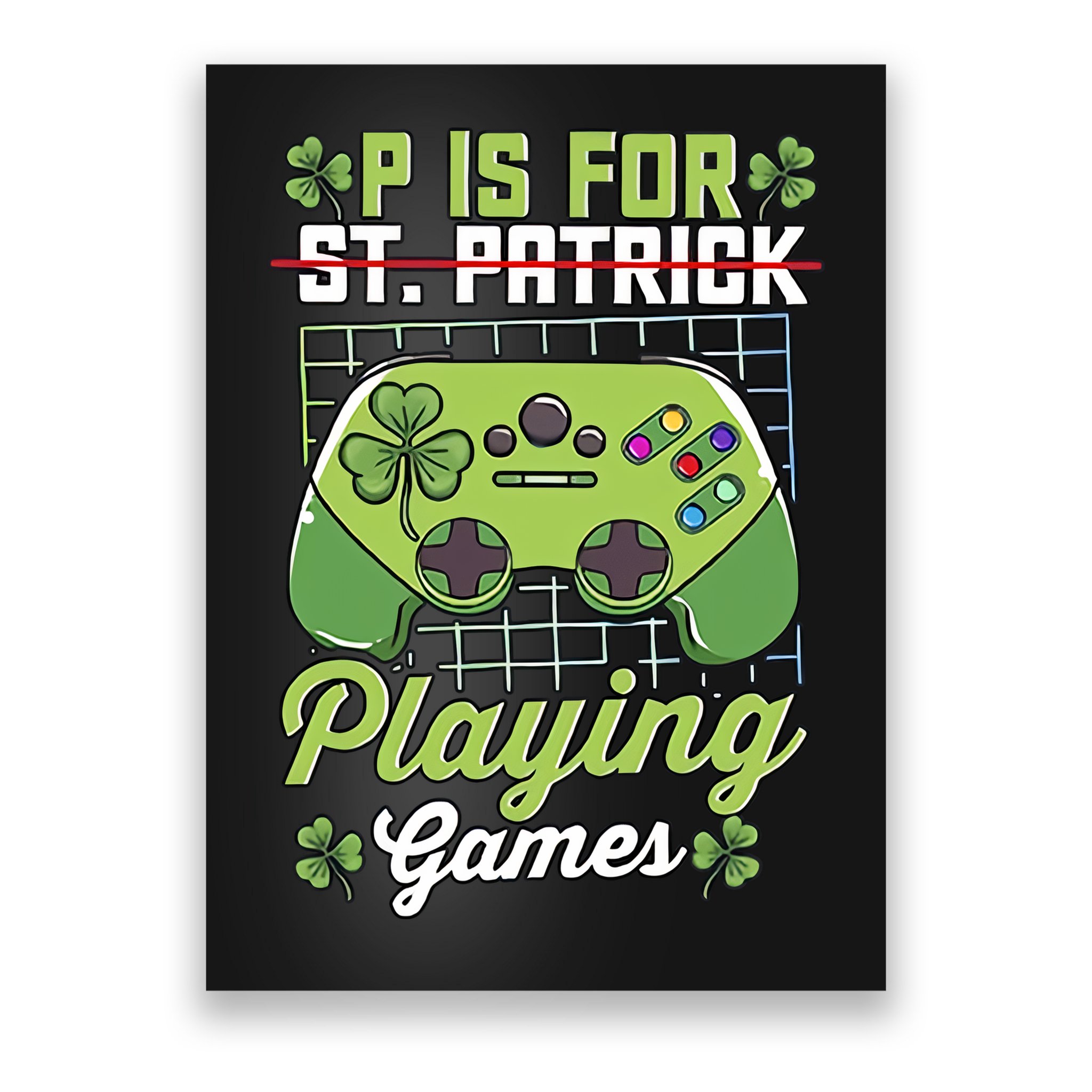 P Is For Playing Game St Patricks Day Video Game Gamer Lover Poster