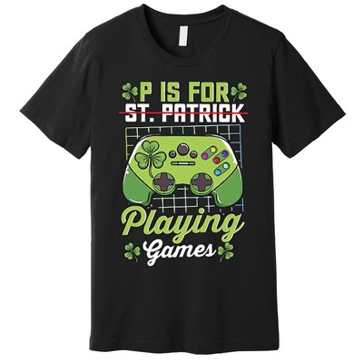 P Is For Playing Game St Patricks Day Video Game Gamer Lover Premium T-Shirt
