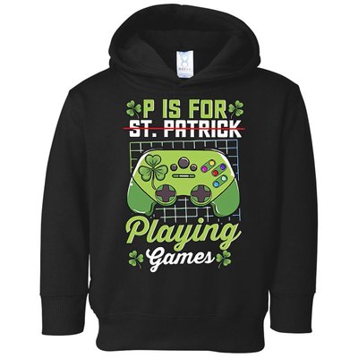 P Is For Playing Game St Patricks Day Video Game Gamer Lover Toddler Hoodie