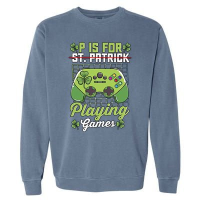 P Is For Playing Game St Patricks Day Video Game Gamer Lover Garment-Dyed Sweatshirt