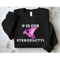 P Is For Pterodactyl Dinosaur Word Play Sweatshirt