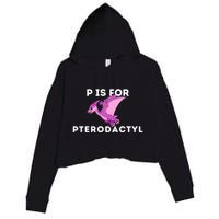 P Is For Pterodactyl Dinosaur Word Play Crop Fleece Hoodie