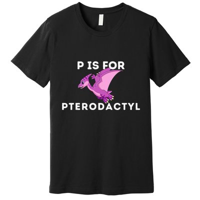 P Is For Pterodactyl Dinosaur Word Play Premium T-Shirt