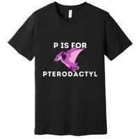 P Is For Pterodactyl Dinosaur Word Play Premium T-Shirt