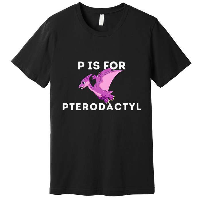 P Is For Pterodactyl Dinosaur Word Play Premium T-Shirt
