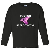 P Is For Pterodactyl Dinosaur Word Play Toddler Long Sleeve Shirt