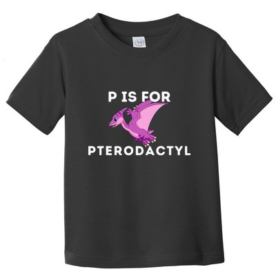P Is For Pterodactyl Dinosaur Word Play Toddler T-Shirt