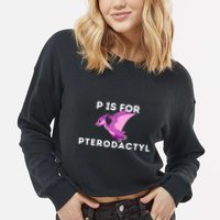 P Is For Pterodactyl Dinosaur Word Play Cropped Pullover Crew