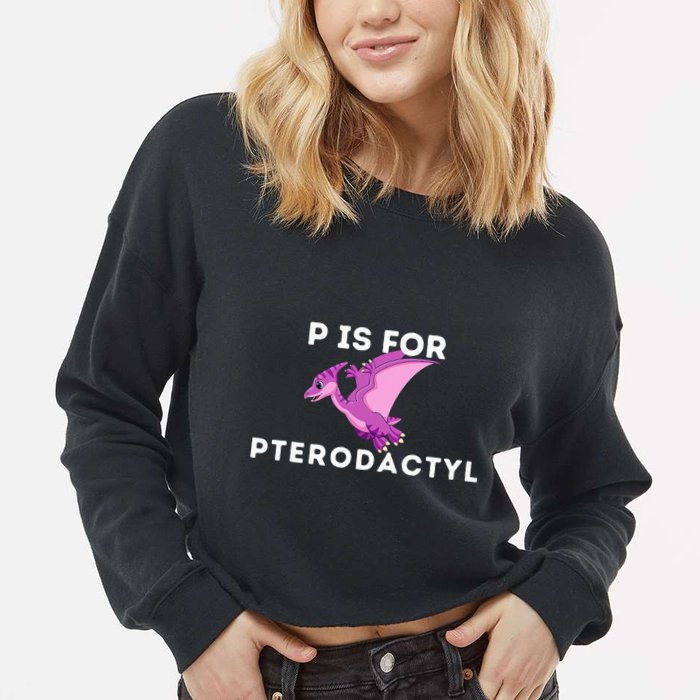 P Is For Pterodactyl Dinosaur Word Play Cropped Pullover Crew