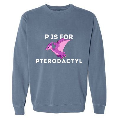 P Is For Pterodactyl Dinosaur Word Play Garment-Dyed Sweatshirt