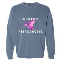 P Is For Pterodactyl Dinosaur Word Play Garment-Dyed Sweatshirt