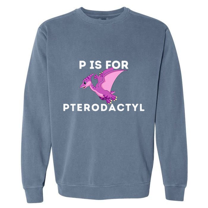 P Is For Pterodactyl Dinosaur Word Play Garment-Dyed Sweatshirt