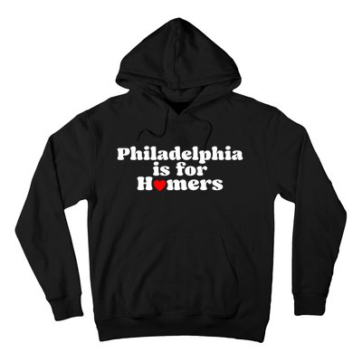 Philadelphia Is For Homers Hoodie