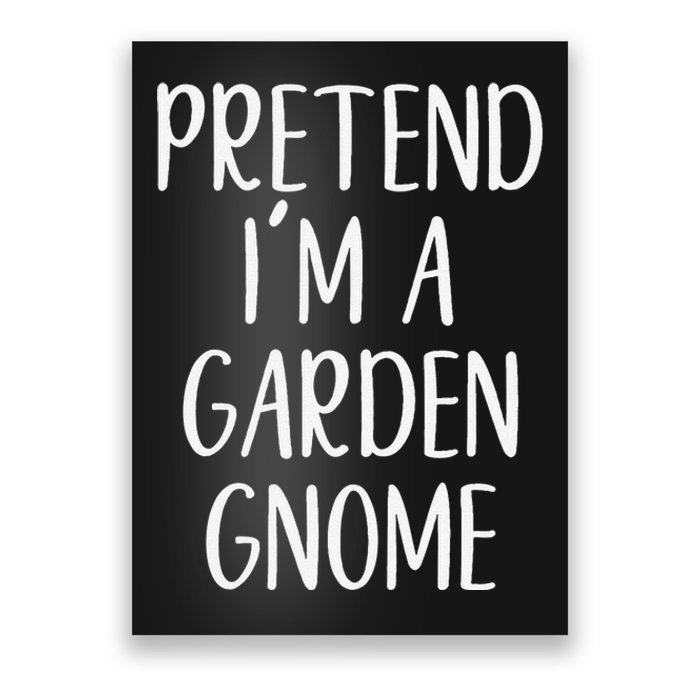 Pretend IM Garden Gnome Costume Halloween Lazy Quick Funny Poster