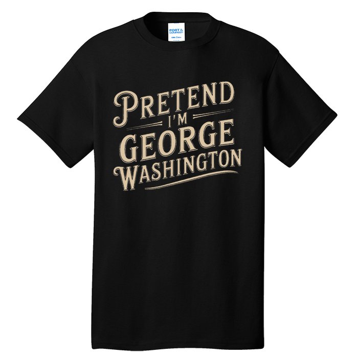 Pretend IM George Washington Vintage Halloween Costume Tall T-Shirt