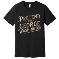 Pretend IM George Washington Vintage Halloween Costume Premium T-Shirt