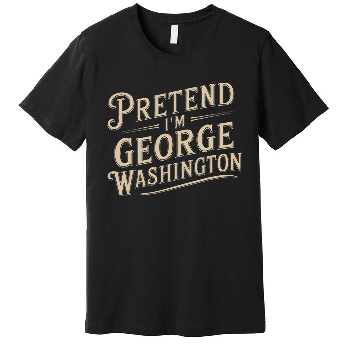 Pretend IM George Washington Vintage Halloween Costume Premium T-Shirt