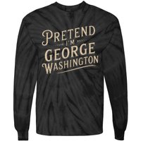 Pretend IM George Washington Vintage Halloween Costume Tie-Dye Long Sleeve Shirt