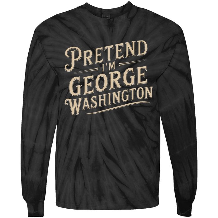 Pretend IM George Washington Vintage Halloween Costume Tie-Dye Long Sleeve Shirt