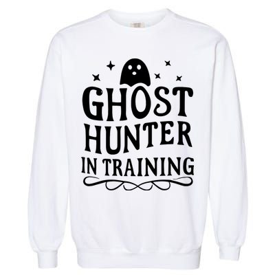 Paranormal Investigator Ghost Hunter In Training Garment-Dyed Sweatshirt