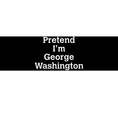 Pretend IM George Washington Costume Halloween History Bumper Sticker