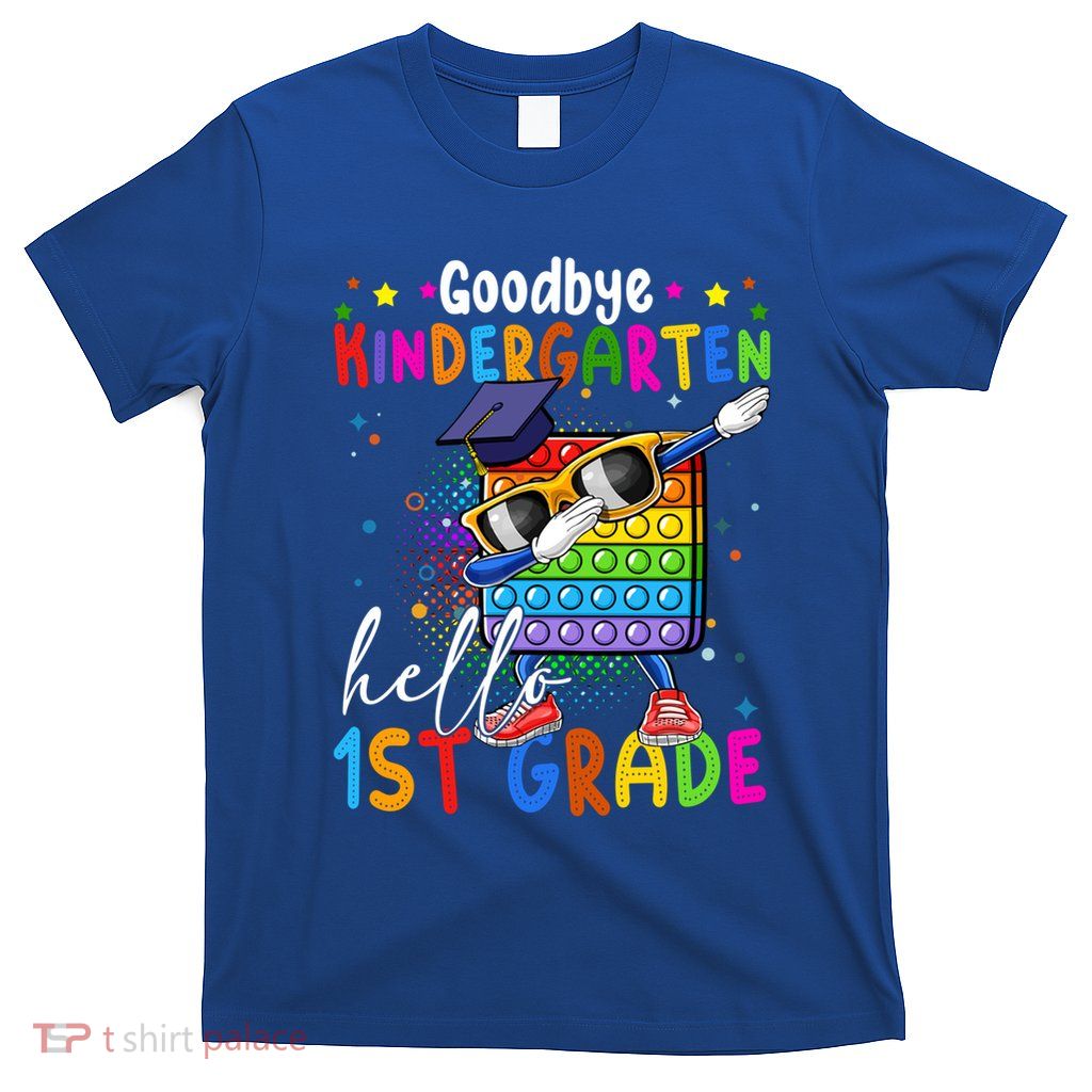 Pop It Goodbye Kindergarten Hello 1St Grade Graduation Great Gift T-Shirt