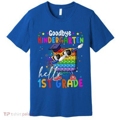 Pop It Goodbye Kindergarten Hello 1St Grade Graduation Great Gift Premium T-Shirt